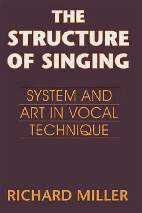 the structure of singing de richard miller pdf|The structure of singing : system and art in vocal technique.